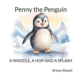 Paperback Penny the Penguin: A waddle, a hop and a splash Book