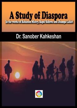 Study of Diaspora in the Works of Rohinton Mistry, Bapsi Sidhwa and Jhumpa Lahiri