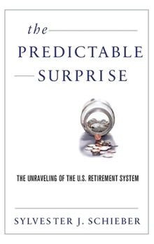 Hardcover The Predictable Surprise: The Unraveling of the U.S. Retirement System Book