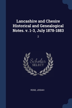 Paperback Lancashire and Chesire Historical and Genealogical Notes. v. 1-3, July 1878-1883: 2 Book