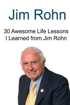 Paperback Jim Rohn: 30 Awesome Life Lessons I Learned from Jim Rohn: Jim Rohn, Jim Rohn Book, Jim Rohn Words, Jim Rohn Lessons, Jim Rohn F Book