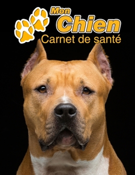Mon Chien Carnet de santé: American Staffordshire Terrier | 109 pages 22cm x 28cm | Cahier a Remplir | Vaccinations | Suivi Médical | Visites ... Pour les amoureux des chiens (French Edition)