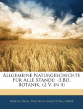 Paperback Allgemeine Naturgeschichte Für Alle Stände: -3.Bd. Botanik. (2 V. in 4), Fuenfter Band [German] Book