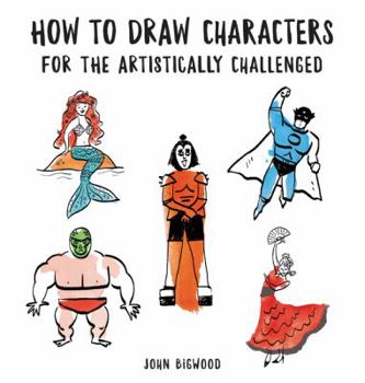 Paperback How to Draw Characters for the Artistically Challenged Book