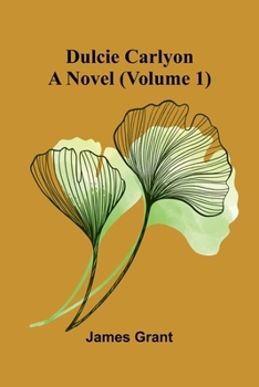 Dulcie Carlyon: A novel (Volume 1)