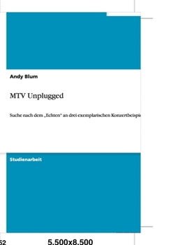 Paperback MTV Unplugged: Suche nach dem "Echten" an drei exemplarischen Konzertbeispielen [German] Book
