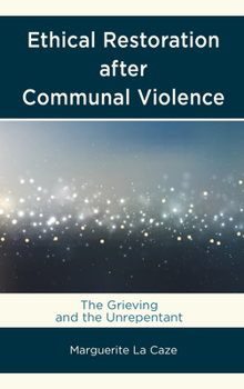 Paperback Ethical Restoration after Communal Violence: The Grieving and the Unrepentant Book