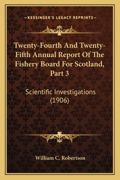 Twenty-Fourth And Twenty-Fifth Annual Report Of The Fishery Board For Scotland, Part 3: Scientific Investigations