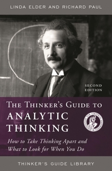 Paperback Thinker's Guide to Analytic Thinking: How to Take Thinking Apart and What to Look for When You Do Book