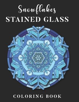 Snowflakes Stained Glass Coloring Book: Beautiful Mandalas I Perfect Christmas Gift I Relaxation Colouring Geometric Shapes and Patterns