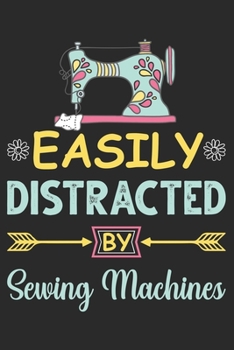 Easily Distracted by Sewing Machines : Blank Lined Journal Notebook for Sewing Machine Operators : Gift for Sewing Lovers