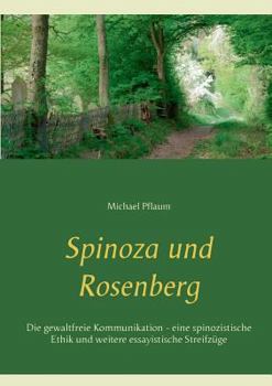 Paperback Spinoza und Rosenberg: Die gewaltfreie Kommunikation - eine spinozistische Ethik und weitere essayistische Streifzüge [German] Book