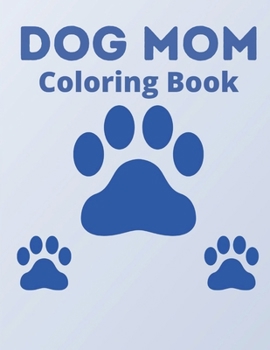 Paperback Dog Mom Coloring Book: dog mom quotes coloring book: Dog quotes Coloring Book