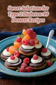 Paperback Sweet Solutions for Type 2 Diabetes: 99 Dessert Recipes Book