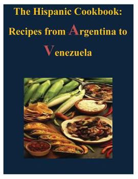 Paperback The Hispanic Cookbook - Recipes from Argentina to Venezuela Book