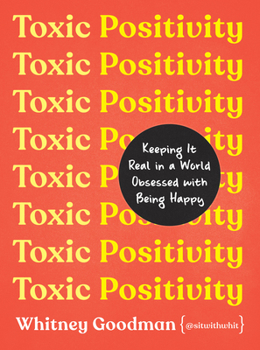 Hardcover Toxic Positivity: Keeping It Real in a World Obsessed with Being Happy Book