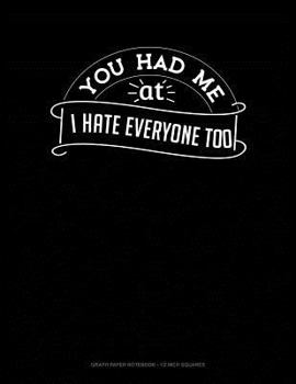 Paperback You Had Me at I Hate Everyone Too: Graph Paper Notebook - 1/2 Inch Squares Book