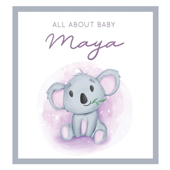 Paperback All About Baby Maya: MODERN BABY BOOK - The Perfect Personalized Keepsake Journal for Baby's First Year - Great Baby Shower Gift [Soft Baby Book