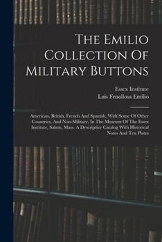 Paperback The Emilio Collection Of Military Buttons: American, British, French And Spanish, With Some Of Other Countries, And Non-military, In The Museum Of The Book