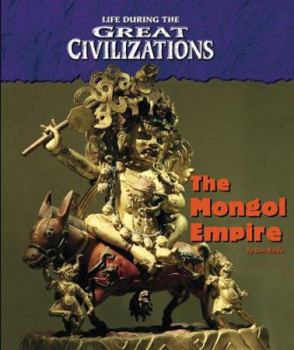 Hardcover Life During the Great Civilizations - The Mongol Empire Book