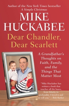 Paperback Dear Chandler, Dear Scarlett: A Grandfather's Thoughts on Faith, Family, and the Things That Matter Most Book