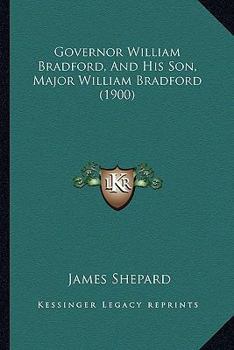 Paperback Governor William Bradford, And His Son, Major William Bradford (1900) Book