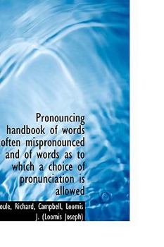 Pronouncing Handbook of Words Often Mispronounced and of Words As to Which a Choice of Pronunciation