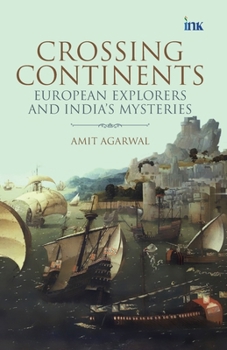 Paperback Crossing Continents: European Explorers and India's Mysteries Book