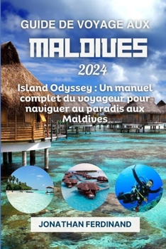Paperback Guide de Voyage Aux Maldives 2024: Island Odyssey: Un manuel complet du voyageur pour naviguer au paradis aux Maldives [French] Book