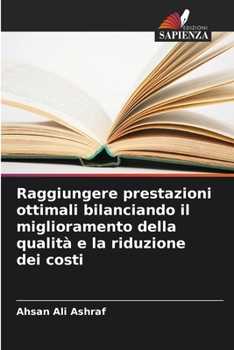 Raggiungere prestazioni ottimali bilanciando il miglioramento della qualità e la riduzione dei costi (Italian Edition)