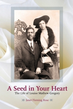 A Seed In Your Heart: The Life of Louise Mathew Gregory