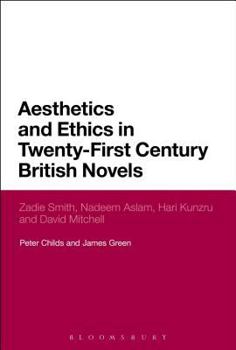 Hardcover Aesthetics and Ethics in Twenty-First Century British Novels: Zadie Smith, Nadeem Aslam, Hari Kunzru and David Mitchell Book