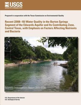 Recent (2008?10) Water Quality in the Barton Springs Segment of the Edwards Aquifer and Its Contributing Zone, Central Texas, with Emphasis on Factors Affecting Nutrients and Bacteria