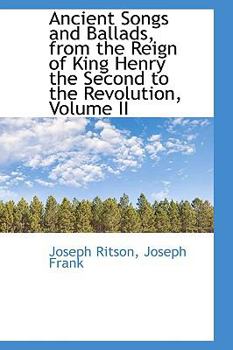 Paperback Ancient Songs and Ballads, from the Reign of King Henry the Second to the Revolution, Volume II Book