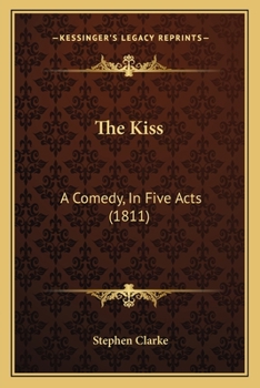 Paperback The Kiss: A Comedy, In Five Acts (1811) Book