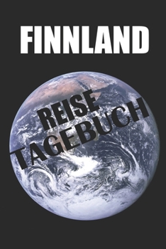 Finnland Reisetagebuch: Das Reisetagebuch für Deine Finnland Reise zum Ausfüllen und Gestalten (German Edition)