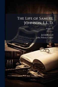 Boswell's Life of Johnson: Including Boswell's Journal of a Tour to the Hebrides and Johnson's Diary of a Journey Into North Wales, Volume 2