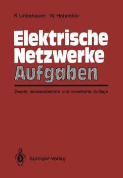 Paperback Elektrische Netzwerke Aufgaben: Ausführlich Durchgerechnete Und Illustrierte Aufgaben Mit Lösungen Zu Unbehauen, Elektrische Netzwerke, 3. Auflage [German] Book