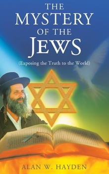 Hardcover The Mystery of the Jews: Exposing the truth to the World Book