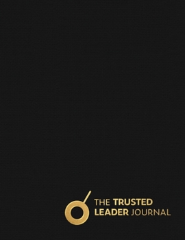 Hardcover The Trusted Leader Journal: Train Your Brain with Daily Practice to Become a Trusted Leader Book