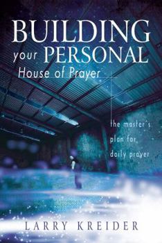 Paperback Building Your Personal House of Prayer: The Master's Plan for Daily Prayer Book