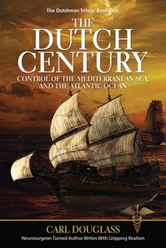 Paperback The Dutch Century: Control of the Mediterranean Sea, and the Atlantic Ocean Book
