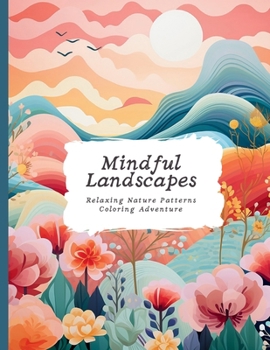 Paperback Mindful Landscapes: Nature Patterns Coloring Adventure Adult Coloring Book for Relaxation and Stress Relief Book