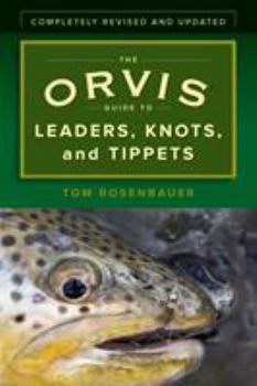 Paperback The Orvis Guide to Leaders, Knots, and Tippets: A Detailed, Streamside Field Guide to Leader Construction, Fly-Fishing Knots, Tippets and More Book