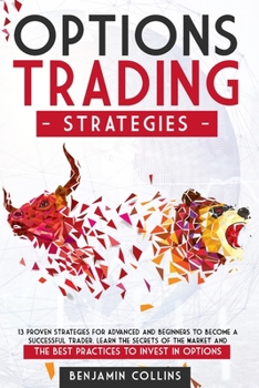 Paperback Options Trading Strategies: 13 Proven Strategies for Advanced and Beginners to Become a Successful Trader. Learn the Secrets of the Market and the Book