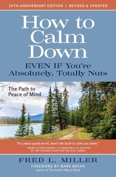 Paperback How to Calm Down Even IF You're Absolutely, Totally Nuts: The Path To Peace Of Mind Book