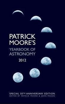 Hardcover Patrick Moore's Yearbook of Astronomy 2012: 50th Anniversary Edition Book