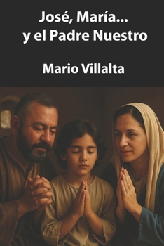 José, María... y el Padre Nuestro (Spanish Edition)