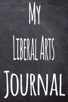Paperback My Liberal Arts Journal: The perfect gift for the student in your life - unique record keeper! Book