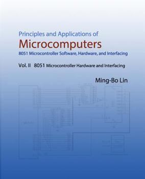 Paperback Principles and Applications of Microcomputers: 8051 Microcontroller Software, Hardware, and Interfacing: Vol. II 8051 Microcontroller Hardware and Int Book